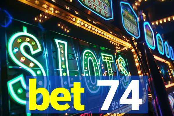 bet 74